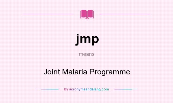 What does jmp mean? It stands for Joint Malaria Programme