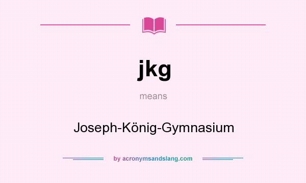 What does jkg mean? It stands for Joseph-König-Gymnasium