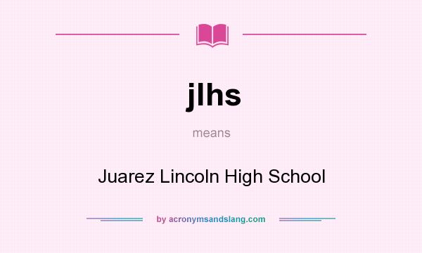 What does jlhs mean? It stands for Juarez Lincoln High School