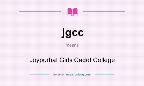 What does jgcc mean? It stands for Joypurhat Girls Cadet College