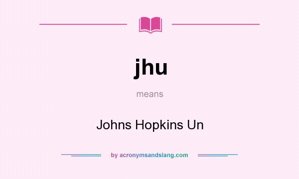 What does jhu mean? It stands for Johns Hopkins Un