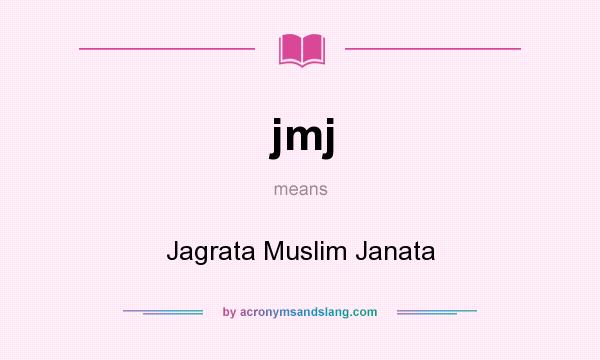 What does jmj mean? It stands for Jagrata Muslim Janata