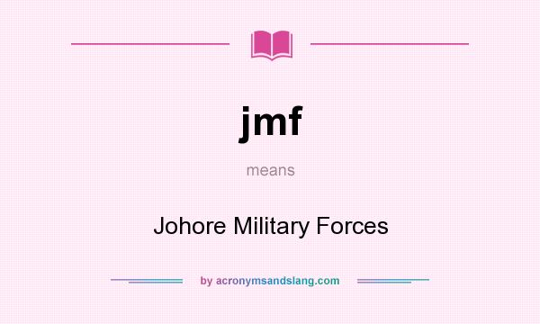 What does jmf mean? It stands for Johore Military Forces