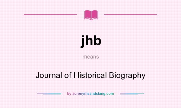 What does jhb mean? It stands for Journal of Historical Biography