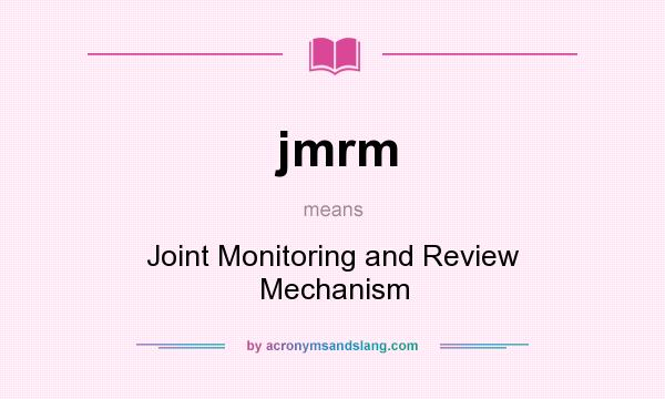What does jmrm mean? It stands for Joint Monitoring and Review Mechanism