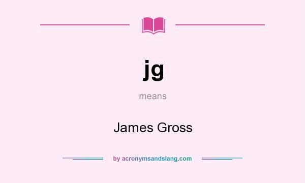 What does jg mean? It stands for James Gross