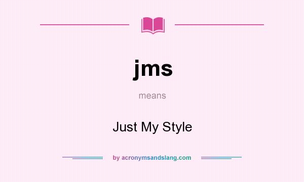What does jms mean? It stands for Just My Style