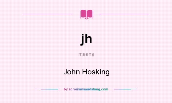 What does jh mean? It stands for John Hosking