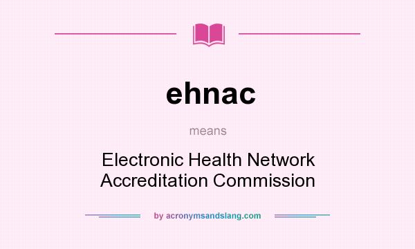 What does ehnac mean? It stands for Electronic Health Network Accreditation Commission