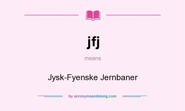 What does jfj mean? It stands for Jysk-Fyenske Jernbaner