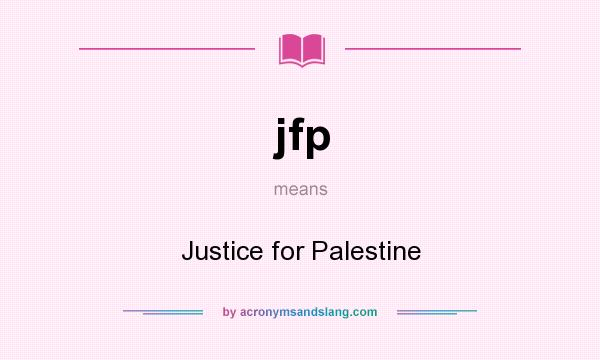 What does jfp mean? It stands for Justice for Palestine