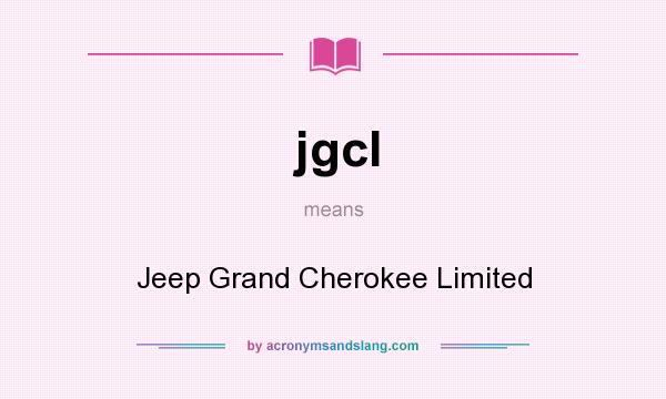 What does jgcl mean? It stands for Jeep Grand Cherokee Limited