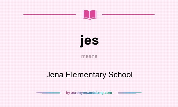 What does jes mean? It stands for Jena Elementary School