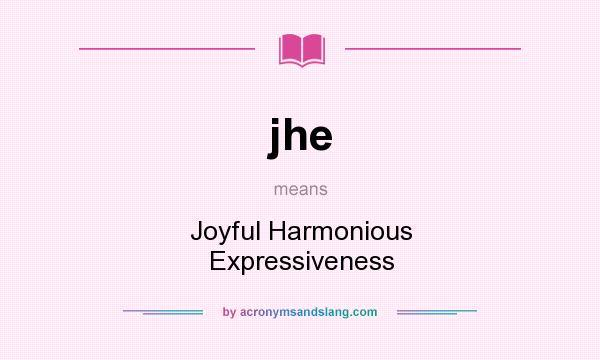 What does jhe mean? It stands for Joyful Harmonious Expressiveness