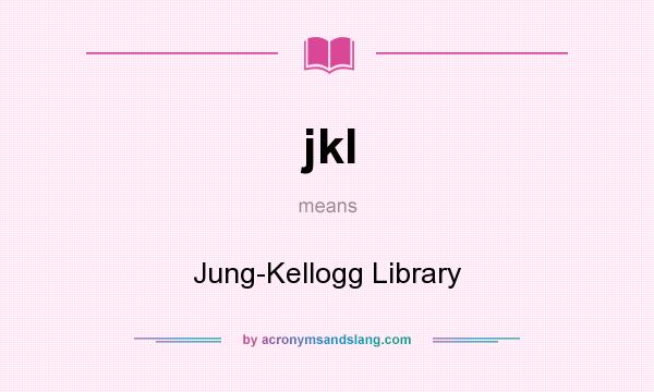 What does jkl mean? It stands for Jung-Kellogg Library