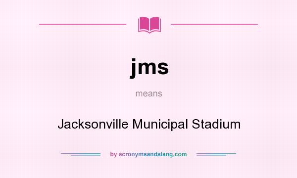 What does jms mean? It stands for Jacksonville Municipal Stadium
