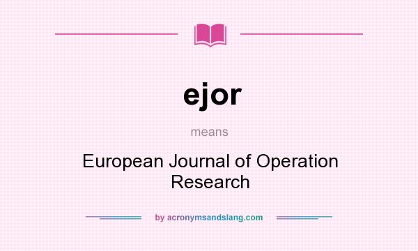 What does ejor mean? It stands for European Journal of Operation Research