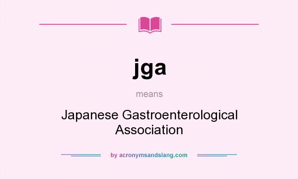 What does jga mean? It stands for Japanese Gastroenterological Association