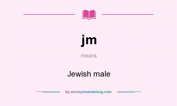 What does jm mean? It stands for Jewish male