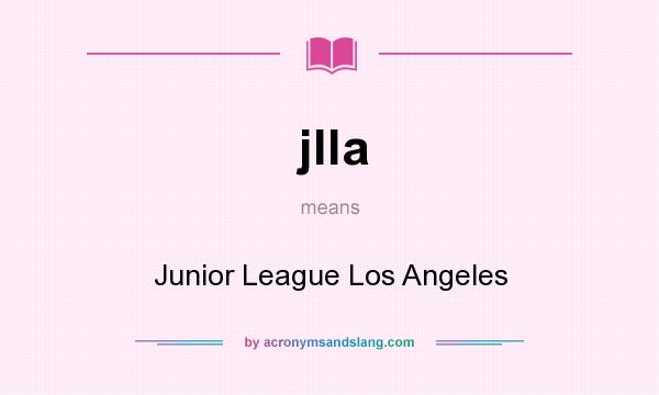 What does jlla mean? It stands for Junior League Los Angeles