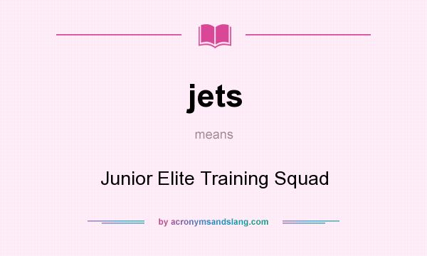 What does jets mean? It stands for Junior Elite Training Squad