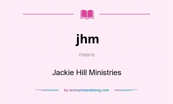 What does jhm mean? It stands for Jackie Hill Ministries