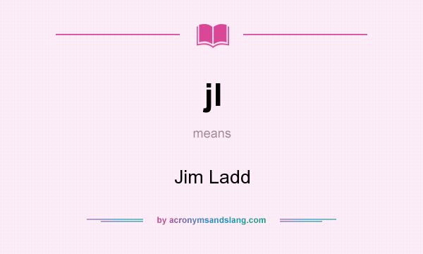 What does jl mean? It stands for Jim Ladd