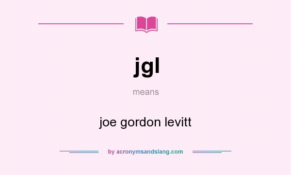 What does jgl mean? It stands for joe gordon levitt