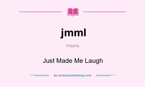 What does jmml mean? It stands for Just Made Me Laugh