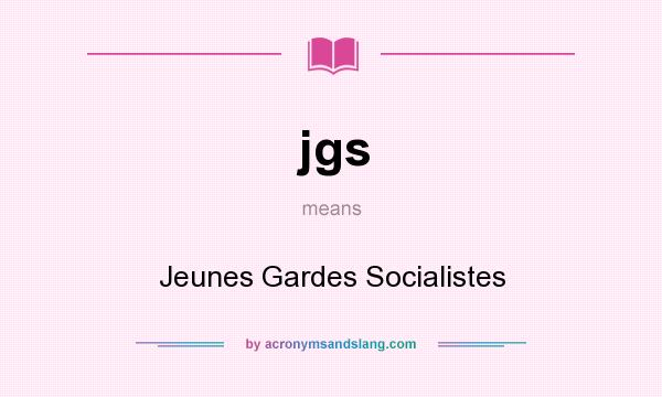 What does jgs mean? It stands for Jeunes Gardes Socialistes