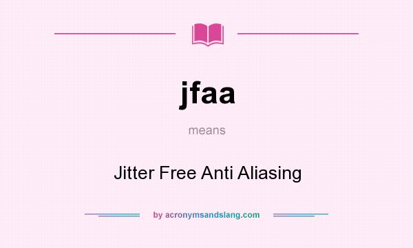 What does jfaa mean? It stands for Jitter Free Anti Aliasing