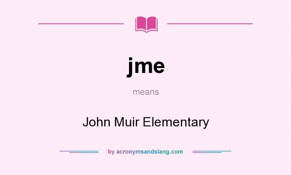 What does jme mean? It stands for John Muir Elementary