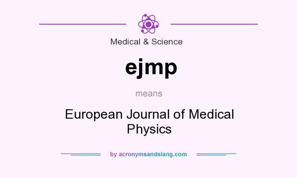 What does ejmp mean? It stands for European Journal of Medical Physics