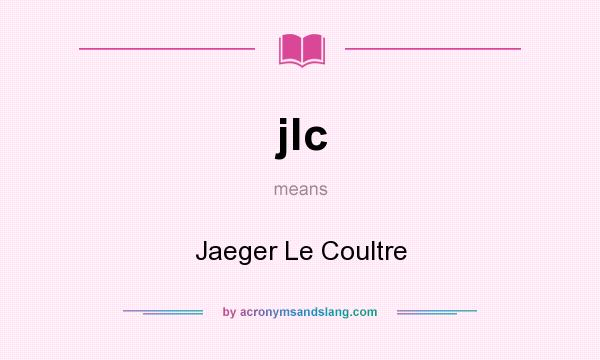 What does jlc mean? It stands for Jaeger Le Coultre