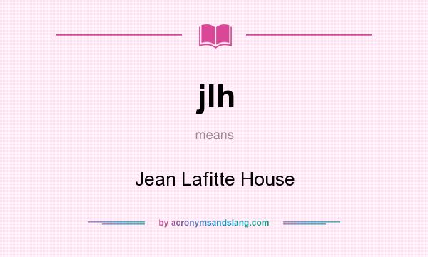What does jlh mean? It stands for Jean Lafitte House