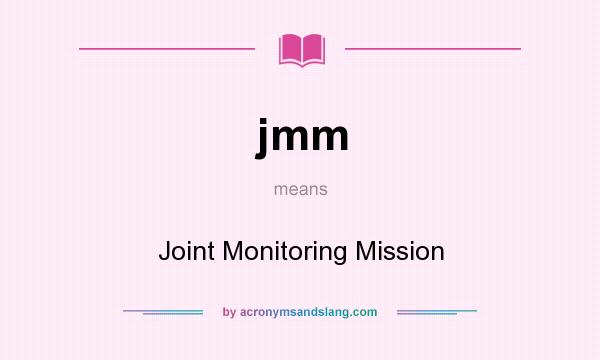 What does jmm mean? It stands for Joint Monitoring Mission