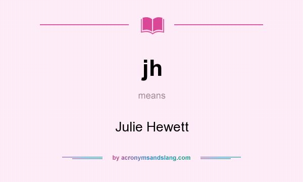 What does jh mean? It stands for Julie Hewett