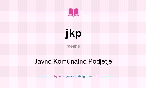 What does jkp mean? It stands for Javno Komunalno Podjetje
