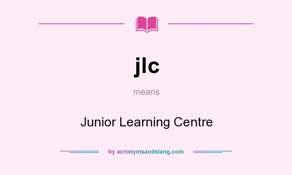 What does jlc mean? It stands for Junior Learning Centre