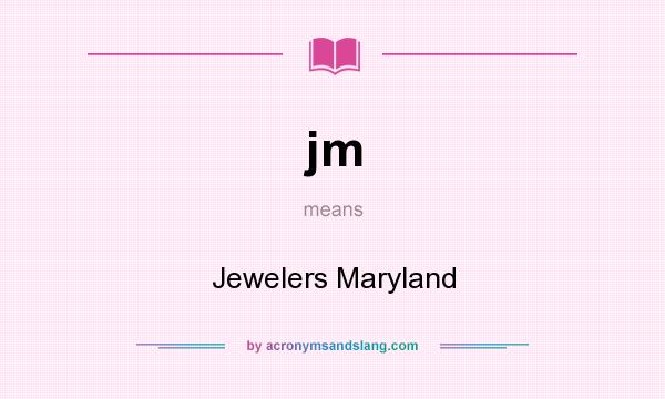 What does jm mean? It stands for Jewelers Maryland