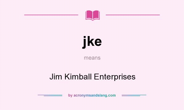 What does jke mean? It stands for Jim Kimball Enterprises
