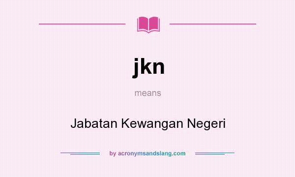 What does jkn mean? It stands for Jabatan Kewangan Negeri