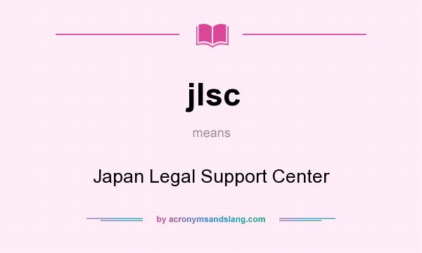 What does jlsc mean? It stands for Japan Legal Support Center