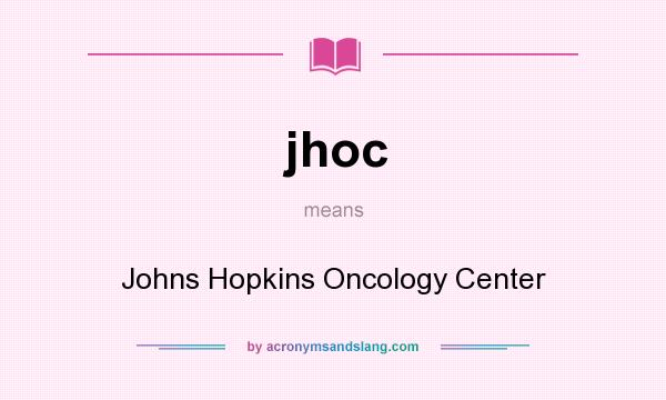 What does jhoc mean? It stands for Johns Hopkins Oncology Center