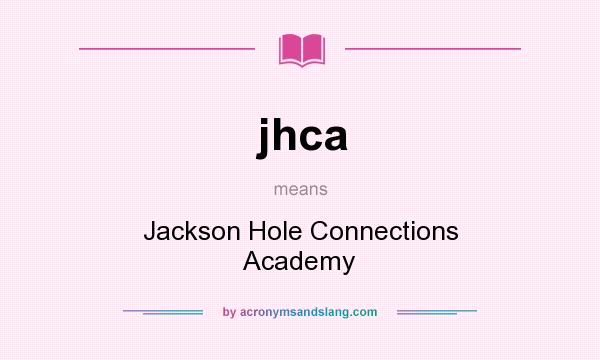 What does jhca mean? It stands for Jackson Hole Connections Academy