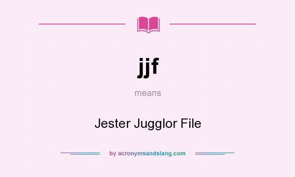 What does jjf mean? It stands for Jester Jugglor File