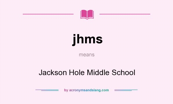 What does jhms mean? It stands for Jackson Hole Middle School