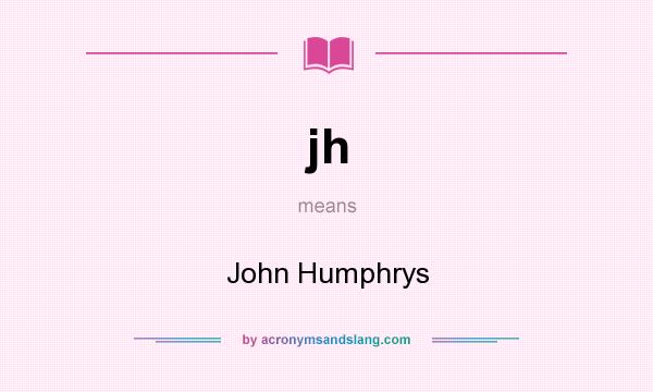 What does jh mean? It stands for John Humphrys