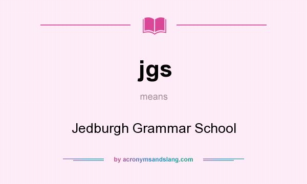 What does jgs mean? It stands for Jedburgh Grammar School