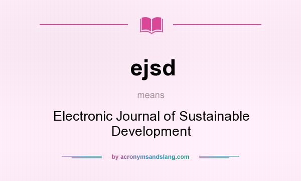 What does ejsd mean? It stands for Electronic Journal of Sustainable Development